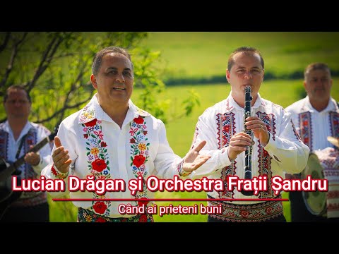 Cand ai prieteni buni - Lucian Dragan si Orchestra Frații Șandru