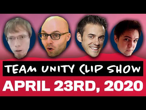 Team Unity Clip Show! - April 23rd, 2020