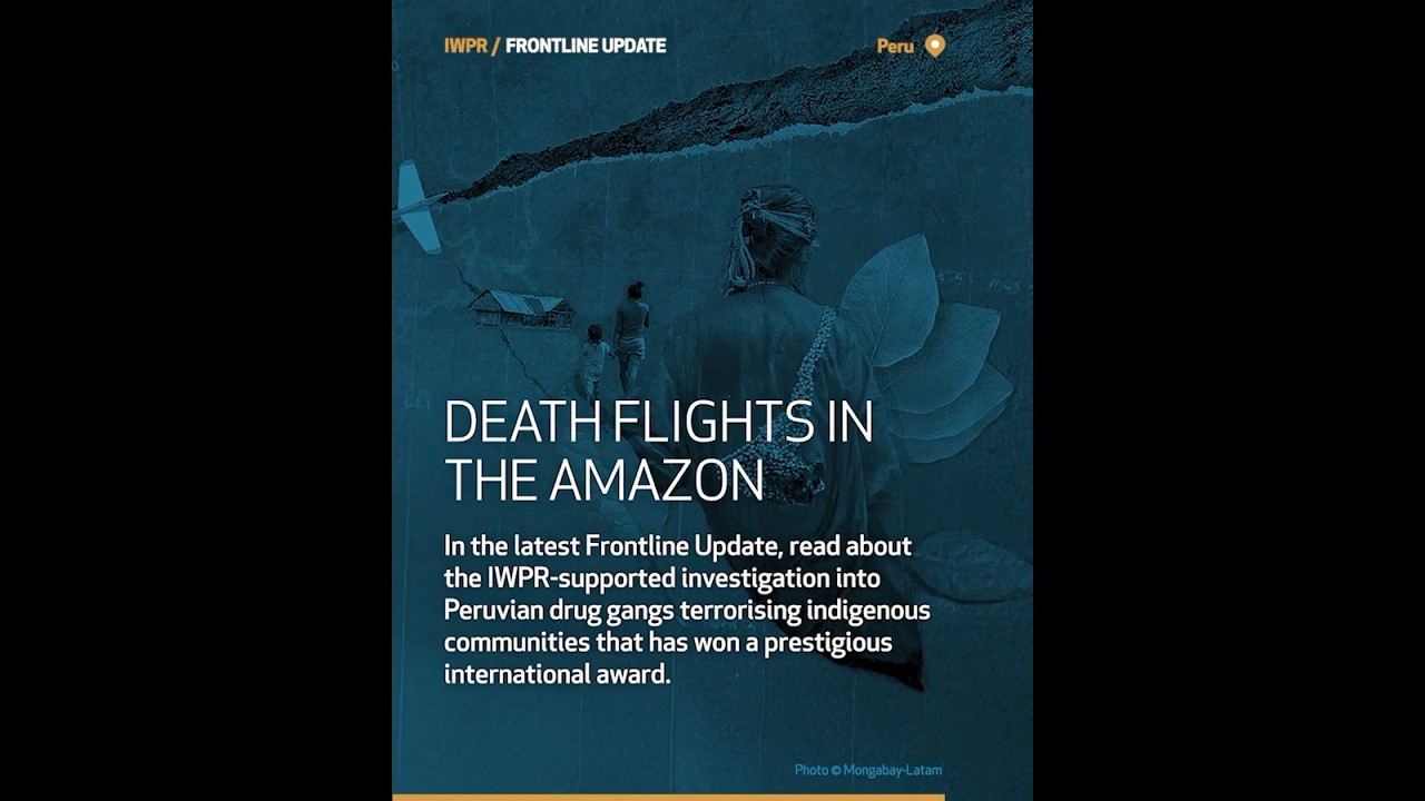 IWPR Frontline Update: Death Flights in the Amazon