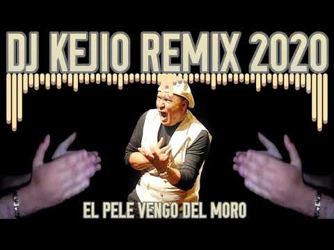 EL PELE VENGO DEL MORO REMIX DJ KEJIO