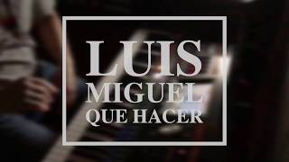 Luis Miguel - Que Hacer (piano cover)