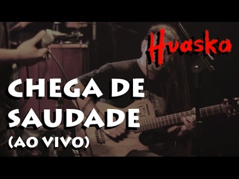 Huaska - Chega de Saudade (Live)