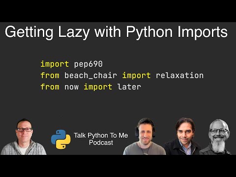 Getting Lazy with Python Imports and PEP 690 - Talk Python to Me Ep.369