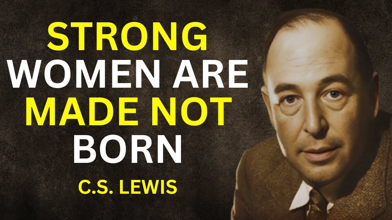 STRONG WOMEN ARE MADE NOT BORN - CS LEWIS MESSAGE