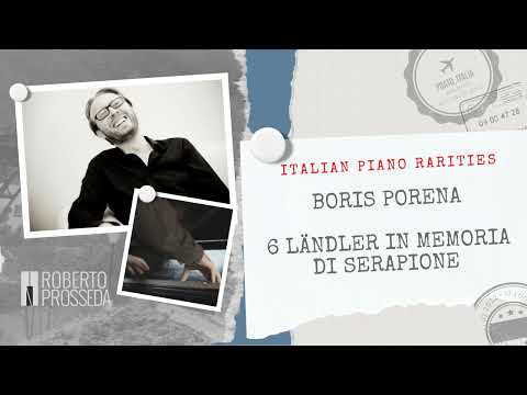Italian Piano Rarities: BORIS PORENA - 6 Ländler in memoria di Serapione | Roberto Prosseda