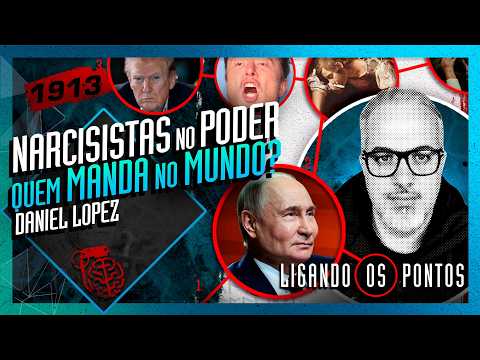 NARCISISTAS NO PODER: QUEM MANDA NO MUNDO? DANIEL LOPEZ – Inteligência Ltda. Podcast #1913