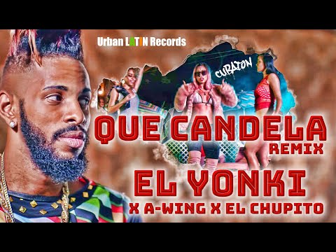 EL YONKI, A-WING, EL CHUPITO - QUE CANDELA - (REMIX)