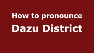 How to pronounce Dazu District
