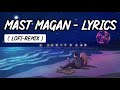 Mast Magan Lofi (Lyrics) | Arijit Singh | Bollywood Lofi | Indian Lofi | Peaceful Lyrics