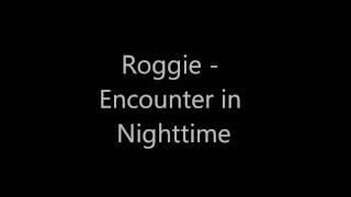 Roggie - Encounter in Nighttime