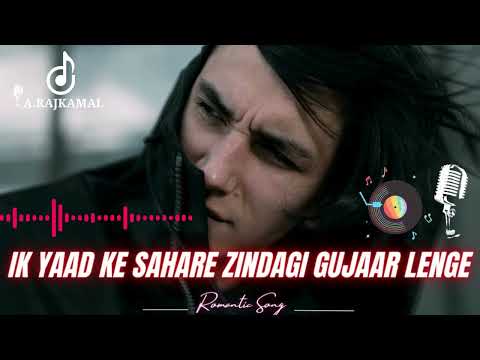 Ik Yaad Ke Sahare Zindagi Gujaar Lenge | Hindi Sad Songs | A.RajKamal