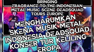 Download lagu Mengharumkan musik metal Indonesia, DEADSQUAD konser tur keliling Eropa mp3 Download lagu Mengharumkan musik metal Indonesia, DEADSQUAD konser tur keliling Eropa mp3