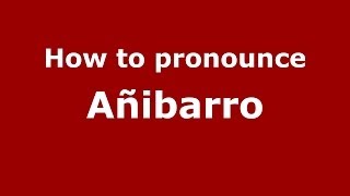 How to pronounce Añibarro