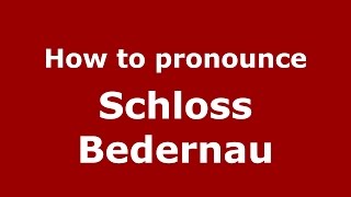 How to pronounce Schloss Bedernau