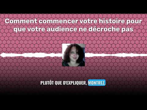Comment commencer votre histoire pour que votre audience ne décroche pas