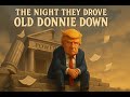 The Night They Drove Old Donnie Down A Satirical Folk Ballad Of Trump S Fall