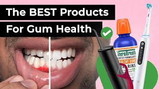 Best Dental Products For Your Gums | Preventing Gingivitis &