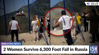 2 Women Survive 6,300 Foot Fall in Russia