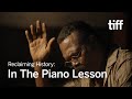 Reclaiming History: Malcolm Washington & Virgil Williams on THE PIANO LESSON  | TIFF 2024