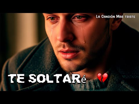 Te Soltaré 💔 La Canción Que Te Romperá el Corazón