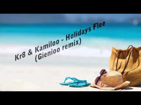 Kr8 & Kamiloo - Holidays Flee ( Gienioo remix )