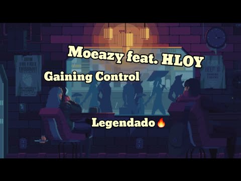 Moeazy feat. HLOY; Gaining Control (Legendado)