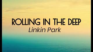 Rolling in the deep -Linkin park (lyrics)