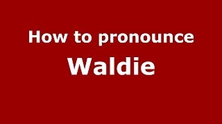 How to pronounce Waldie