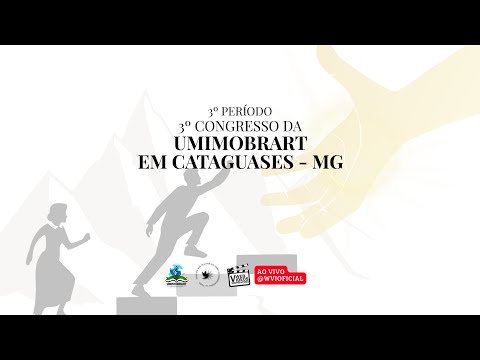 3º Período | 3º Congresso | UMIMOBRART EM CATAGUASES - MG | 2025