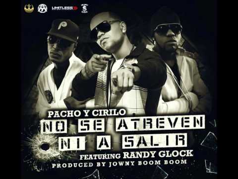Pacho & Cirilo Ft Randy Glock - No Se Atrevan Ni A Salir