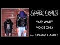Crystal Castles - Air War (vocals only) 