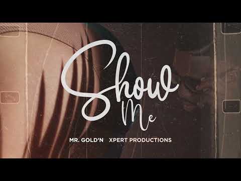 Mr. Gold'N - Show Me (Ft. Xpert Productions) [Official Audio]