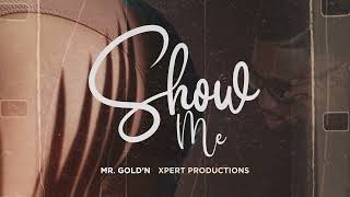 Mr. Gold'N - Show Me (Ft. Xpert Productions) [Official Audio]