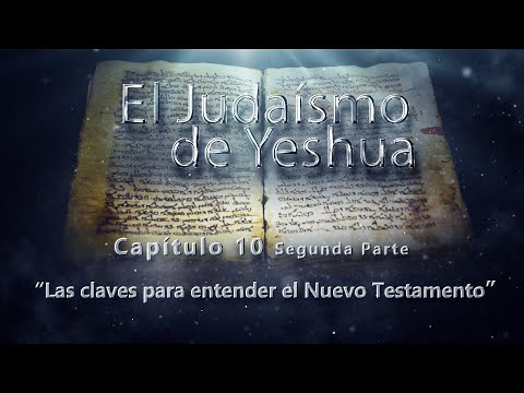 Las claves para entender el nuevo testamento El Judaísmo de Yeshua CAP 10 Parte 2