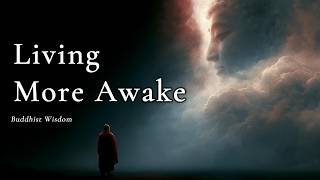 Living More Awake — Buddhist Wisdom