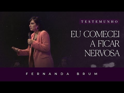 Pra. Fernanda Brum - Eu Comecei a Ficar Nervosa | Testemunho