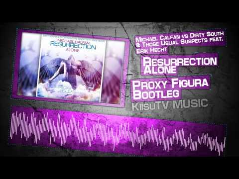 Michael Calfan vs Dirty South & Those Usual Suspects - Resurrection Alone (Proxy Figura Bootleg)