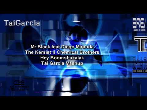 Mr Black feat Diego Miranda,The Kemist n Chemical Brothers - Hey Boomshakalak (Tai Garcia Mashup)