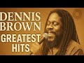 Dennis Brown Greatest Hits Playlist | Revival & Roots Reggae Classics