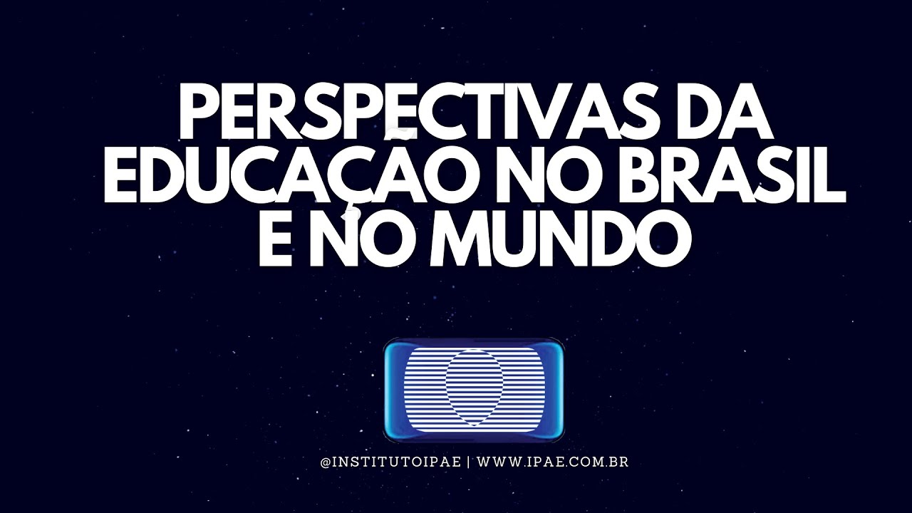 EV 1108 - 2° Bloco - Perspectivas da Educação no Brasil e no Mundo - Prof. Pedro Flexa Ribeiro