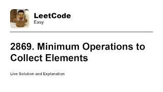 YouTube video '2869. Minimum Operations to Collect Elements (Leetcode Easy)'