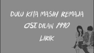 Dulu Kita Masih Remaja - Pidi Baiq, OST. Dilan 1990 ( Lirik Video )