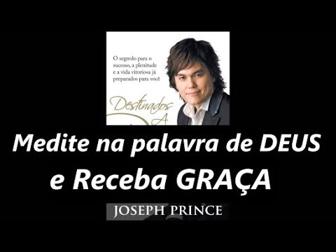 Joseph Prince :   Medite na Palavra de Deus e Receba Graça