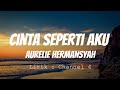 Aurelie Hermansyah - Cinta Seperti Aku ( Lirik Video )