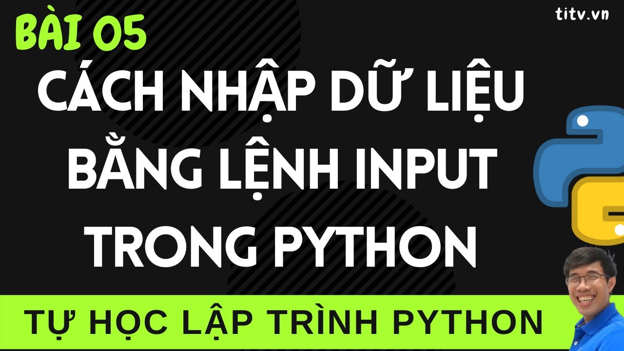 Lập trình Python - 05. Cách nhập dữ liệu bằng lệnh input trong Lập trình Python