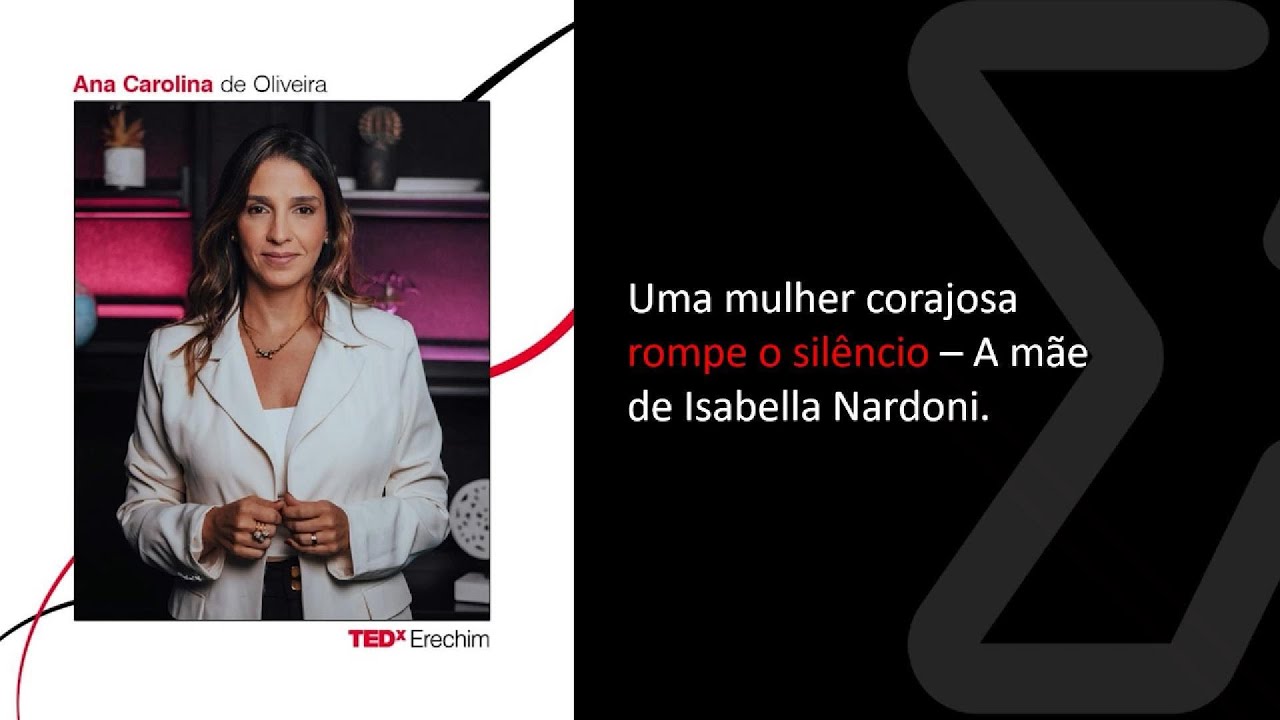 Uma mulher corajosa rompe o silêncio – Mãe de Isabella Nardoni | Ana Carolina Oliveira | TEDxErechim