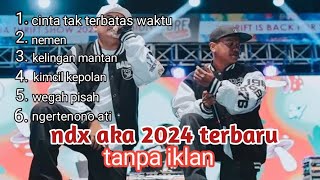 Download lagu NDX AKA FULL ALBUM VIRAL  2024 CINTA TAK TERBATAS WAKTU, NEMEN mp3