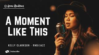A Moment Like This – Kelly Clarkson | Female RNB/Jazz Cover (Lyric Video)