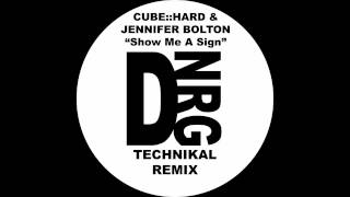 Jennifer Bolton, Cube::Hard - Show Me A Sign (Technikal Remix) [D]