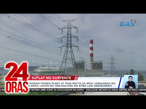 Dagdag-power plant at taas-multa sa mga lumalabag na planta, layon ng isinusulong na… 24 Oras